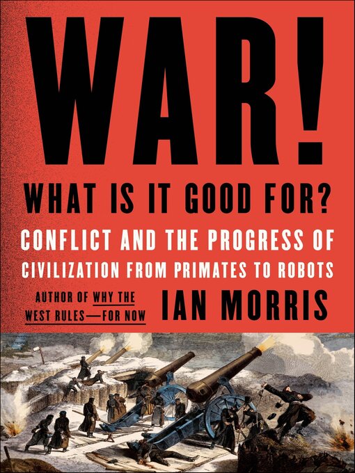 Title details for War! What Is It Good For? by Ian Morris - Available